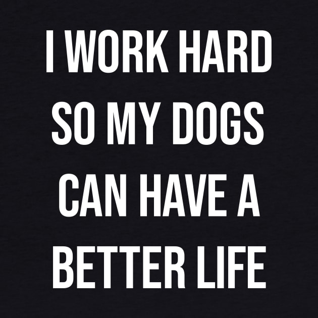 Work hard for dogs by Horisondesignz